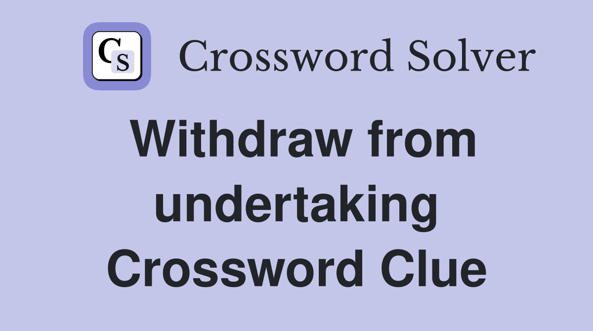 Withdraw from undertaking Crossword Clue Answers Crossword Solver